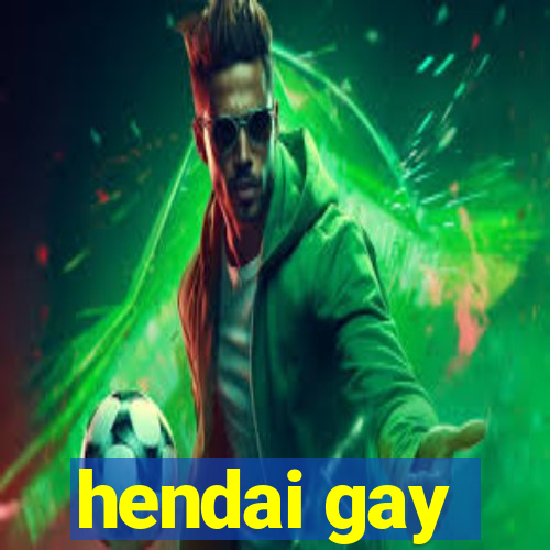 hendai gay